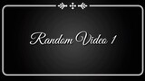 RANDOM VIDEO PART 1