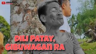 DILI PANA SIYA PATAY, GIBUWAGAN LANG