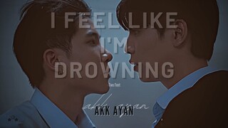 Akk & Ayan ~ I Feel Like I'm Drowning