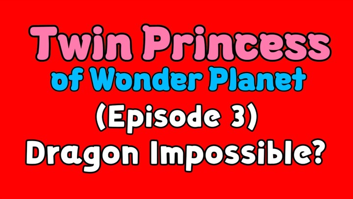 Twin Princess of Wonder Planet (Episode 3) Dragon Impossible?