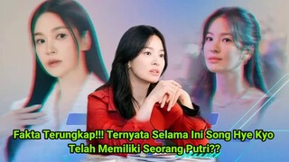 Fakta Terungkap!!! Ternyata Selama Ini Song Hye Kyo Telah Memiliki Seorang Putri??