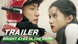 Trailer：Lin Luxiao Rescues Nan Chu from the Fire | Bright Eyes in the Dark | 他从火光中走来 | iQIYI