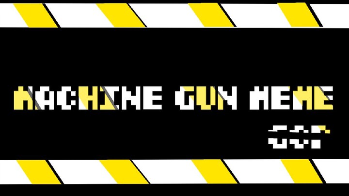 ^||MACHINE GUN MEME||^
