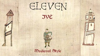 【比原版好听系列】IVE - ELEVEN复古中世纪曲风版