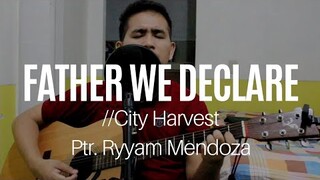 Father We Declare - City Harvest Cover (Ptr. Ryyam Mendoza)