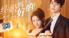 🇨🇳 Ready For Love ? (2023) Episode 23 (Eng Sub)