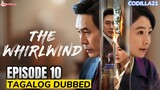 THE WHIRLWIND 2024 EPISODE 10 TAGALOG DUBBED HD