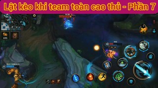 Lật kèo khi team toàn cao thủ #7