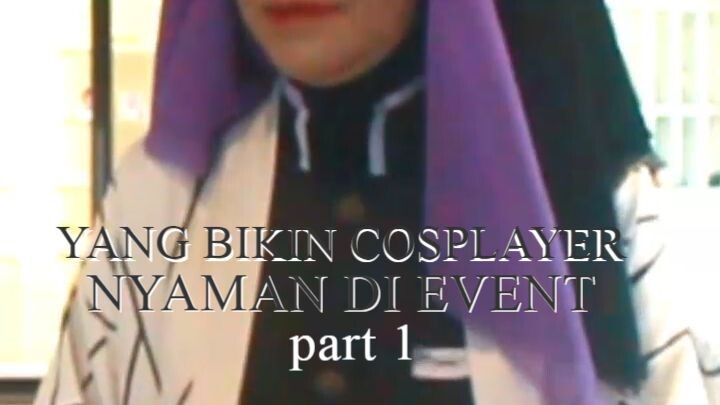 YANG BIKIN COSPLAYER NYAMAN DI EVENT part 1