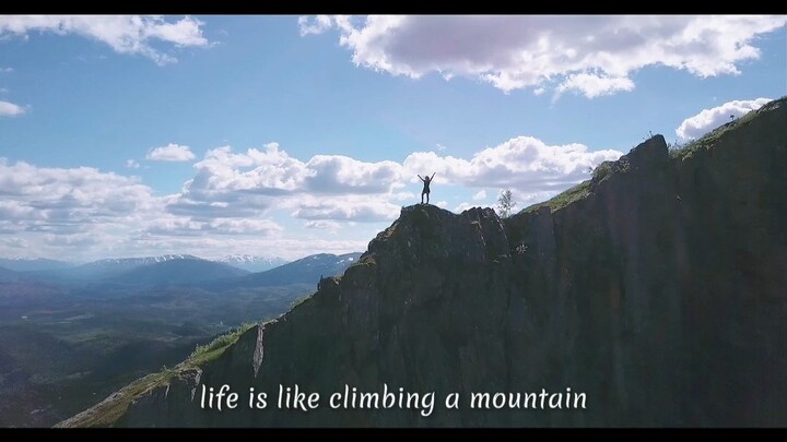 Every mountain life sets before us is worth scaling.