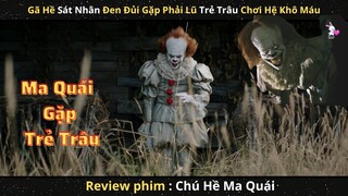 Gã Hề Sát Nhân Đụng Đâu Không Đụng Đụng Đúng Phải Lũ Trẻ Trâu Hệ Khô Máu|| Review Phim Gã Hề Ma Quái