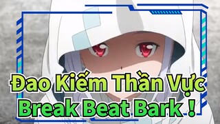 Đao Kiếm Thần Vực|[Phim điện ảnh Ranh Giới Hư Ảo]Break Beat Bark！