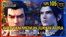 BTTH Season 5 Episode 105 Bagian 2 Subtitle Indonesia - Terbaru Xiaoyan Menunjukan Auara Douzhong