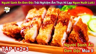 Người Sành Ăn Đơn Độc Mùa 9 (TẬP 1-3) | Thưởng Thức Ẩm Thực Hi Lạp | Review Con Người Và Cuộc Sống