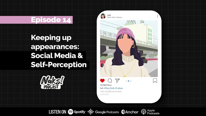 Naks! Podcast  | 014 Keeping up appearances: Social Media & Self-Perception