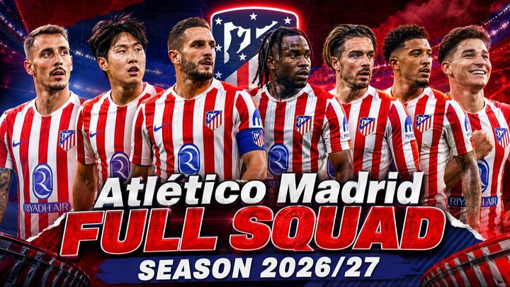 Atlético Madrid FULL Squad Update 2026/27 | Latest Transfer Rumours, New Signings & Conf
