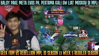 BALOY PAKE META EVOS PH! PERTAMA KALI MOSKOV KELUAR! GEEK VS RBL GAME 1 MPL ID SEASON 13