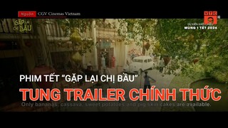 PHIM TẾT “GẶP LẠI CHỊ BẦU” TUNG TRAILER CHÍNH THỨC | VTC9