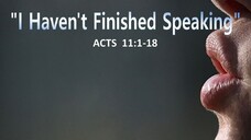 7-17-22  MESSAGE - "I Haven't Finished Speaking"