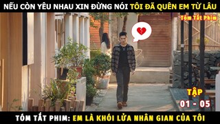 Review Phim Em Là Khói Lửa Nhân Gian Của Tôi (01- 05) | Dương Dương và Vương Sở Nhiên