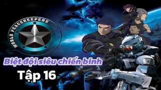 [LỒNG TIẾNG] Biệt đội siêu chiến binh_World Peacekeepers Tập 16