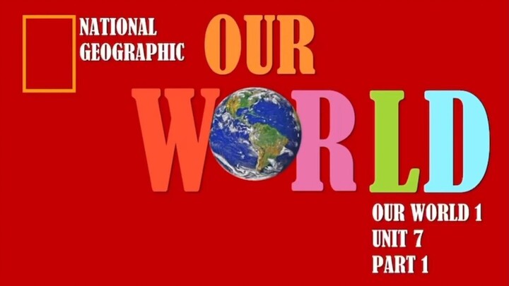 Our World 1 by National Geographic ~ Unit 7 part 1