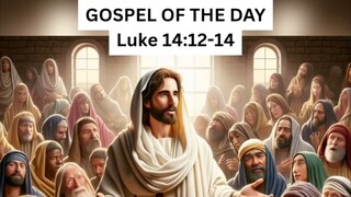 GOSPEL OF THE DAY Luke 14:12-14