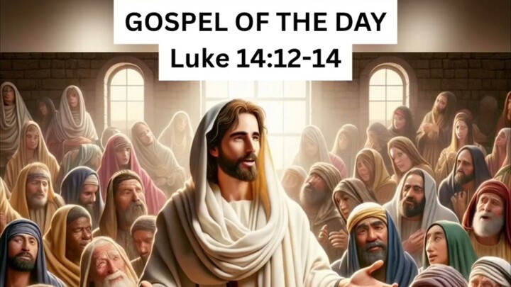 GOSPEL OF THE DAY Luke 14:12-14