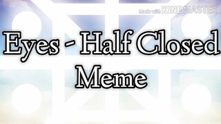 Gacha Life: Eyes - Half Closed Meme (Part 5 Of Crash Meme)