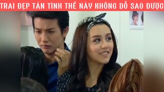 Trai đẹp tán tỉnh như này không đổ sao được #phimhaymoingay