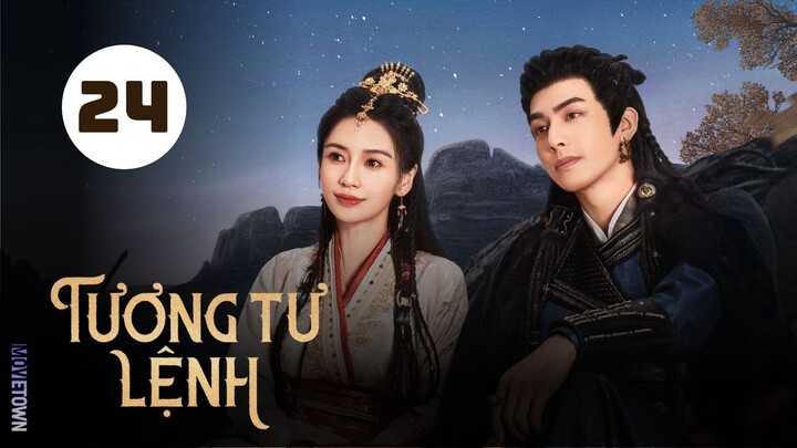 Tập 24| Tương Tư Lệnh - Everlasting Longing (Angelababy Dương Dĩnh, Tống Uy Long, Nhậm Hào,...).