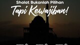 shalat bukan pilihan tapi kewajiban