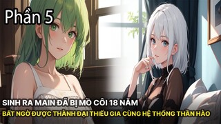 Review Manhua | Main Sinh Ra Đã Mồ Côi 18 Năm Nhưng Bất Ngờ Được Trở Thành Đệ Nhất Thiếu Gia Phần 5