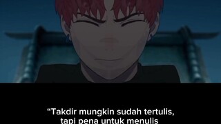 “Takdir mungkin sudah tertulis, tapi pena untuk menulis ulangnya ada di tanganmu sendiri.”