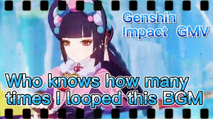 [Genshin Impact  GMV]  Who knows how many times I looped this BGM