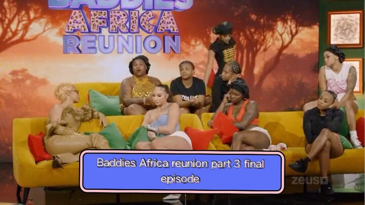 Baddies Africa reunion part 3 ( Final)