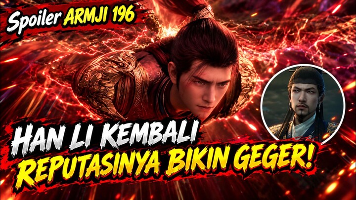 SETELAH 6 BULAN MENGHILANG, HAN LI MUNCUL LAGI! KINI NAMANYA BIKIN GEMPAR DUA KUBU! 😱, Spoiler 196❗