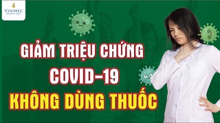 Cách giảm triệu chứng COVID không dùng thuốc