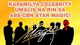 KAPAMILYA CELEB UMALIS NA RIN SA ABS-CBN STAR MAGIC!