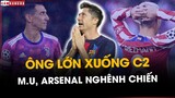 BARCA, JUVENTUS, ATLETICO XUỐNG C2: KHI M.U, ARSENAL SẴN SÀNG NGHÊNH CHIẾN