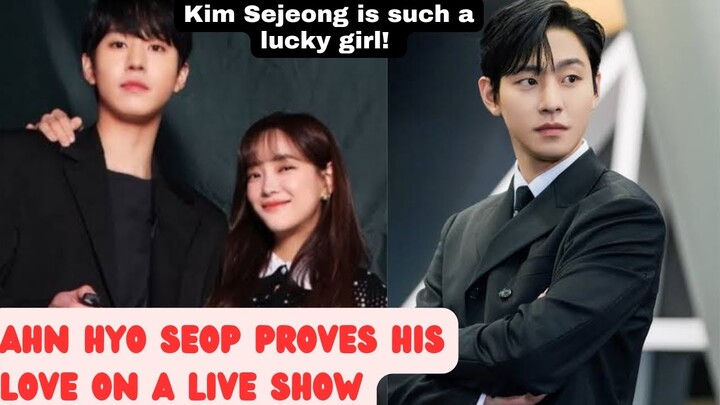 AHN HYO SEOP SPEAKS OF HOW SWEET AND CARING HE IS TO KIM SEJEONG ON A LIVE SHOW