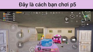 Đây là cách bạn chơi p5