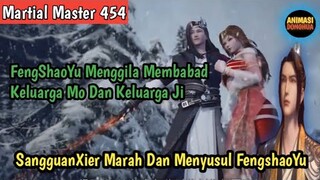 Martial Master 454 ‼️FengShaoYu Menggila Menghancur-Totalkan Keluarga Mo dan Menyerang Keluarga Ji