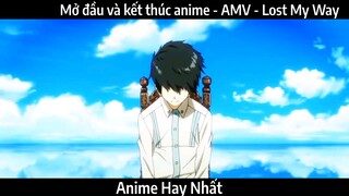 Mở đầu và kết thúc anime - AMV - Lost My Way | Hay Nhất