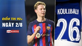 Điểm tin 90+ ngày 2/8 | De Jong gặp khó khi Barca chốt tân binh; Koulibaly gọi điện xin Terry số 26