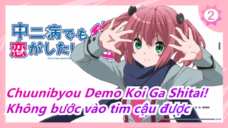 [Chuunibyou Demo Koi Ga Shitai!] Tớ gặp cậu trước, nhưng lại không bước vào tim cậu được_B2