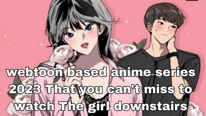 The girl downstairs:A new webtoon anime you can't miss to watch 2023