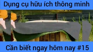 Dụng cụ hữu ích thông mình cáng biết ngay hôm nay #15