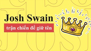 Josh Swain Fight | Cuộc Chiến Xem Ai Xứng Đáng Là Chúa Tể Của Những Cái Tên | Từ Điển Internet