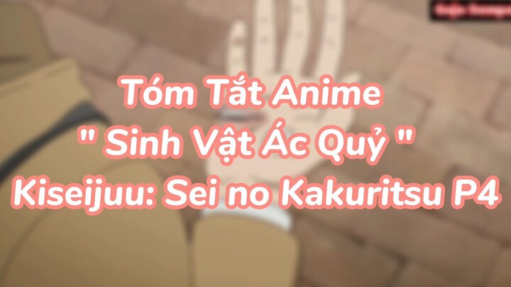 Tóm Tắt Anime " Sinh Vật Ác Quỷ " Kiseijuu: Sei no Kakuritsu P4
